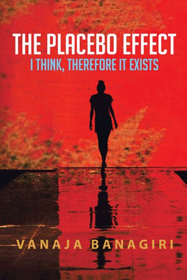 The Placebo Effect  - I Think, Therefore It Exists(English, Paperback, Banagiri Vanaja)