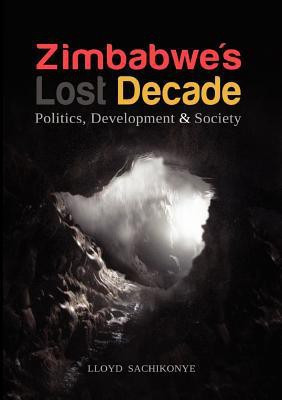 Zimbabwe's Lost Decade. Politics, Development and Society(English, Paperback, Sachikonye Lloyd)
