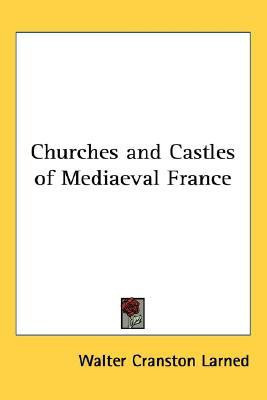 Churches and Castles of Mediaeval France(English, Paperback, Larned Walter Cranston)