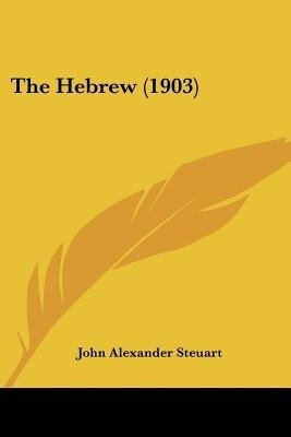 The Hebrew (1903)(English, Paperback, Steuart John Alexander)