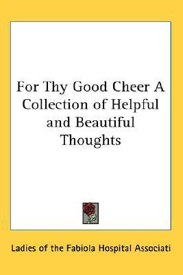 For Thy Good Cheer A Collection of Helpful and Beautiful Thoughts(English, Paperback, unknown)
