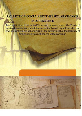 Collection Containing The Declaration Of Independencethe Constitution Of The United States And Its Amendments The Treaty Of Cess(English, Hardcover, Anonymous)