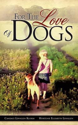 For the Love of Dogs(English, Paperback, Kloxin Candace Lewallen)