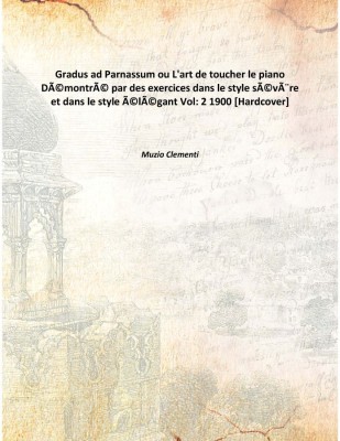 Gradus ad Parnassum ou L'art de toucher le pianoDémontré par des exercices dans le style sévère et dans le style élégant Vol: 2(French, Hardcover, Muzio Clementi)