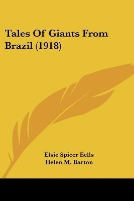 Tales Of Giants From Brazil (1918)(English, Paperback, Eells Elsie Spicer)