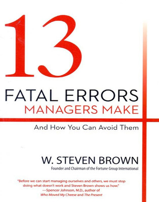 13 FATAL ERRORS MANAGERS MAKE AND HOW YOU CAN AVOID THEM(English, Paperback, Brown, W. Steven)