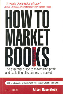 How to Market Books: The essential guide to maximizing profit and exploiting all channels to market 4th Edition(English, Paperback, Alison Baverstock)