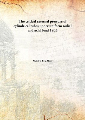 The critical external pressure of cylindrical tubes under uniform radial and axial load(English, Hardcover, Richard Von Mises)