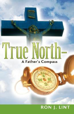 True North-A Father's Compass(English, Paperback, Lint Ron J)