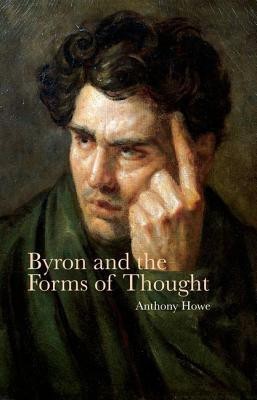 Byron and the Forms of Thought(English, Hardcover, Howe Anthony)