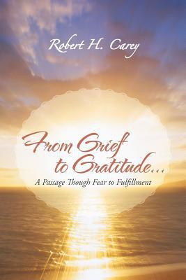 From Grief to Gratitude...(English, Paperback, Carey Robert H)