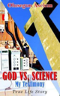 GOD VS. SCIENCE My Testimony(English, Paperback, Asekun Olusegun)