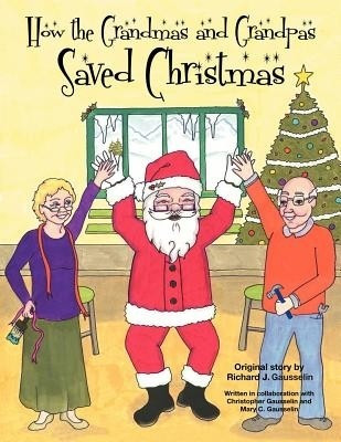 How the Grandmas and Grandpas Saved Christmas(English, Paperback, Gausselin Richard J)