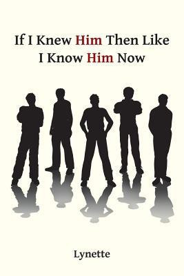 If I Knew Him Then Like I Know Him Now(English, Paperback, Lynette)