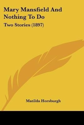 Mary Mansfield And Nothing To Do(English, Paperback, Horsburgh Matilda)