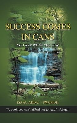 Success Comes in Cans(English, Hardcover, Addai - Dwomoh Isaac)