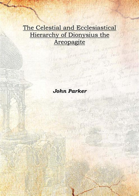 The Celestial and Ecclesiastical Hierarchy of Dionysius the Areopagite 1894(English, Hardcover, John Parker)