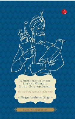 A Short Sketch of the Life and Works of Guru Govind Singh(English, Paperback, Singh Bhagat Lakshman)