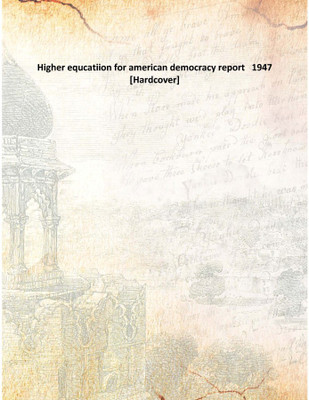 Higher equcatiion for american democracy report 1947(English, Hardcover, Anonymous)
