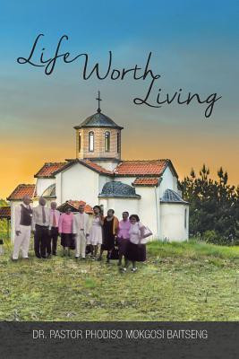 Life Worth Living(English, Paperback, Baitseng Pastor Phodiso Mokgosi Dr)