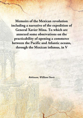 Memoirs Of The Mexican Revolutionincluding A Narrative Of The Expedition Of General Xavier Mina. To Which Are Annexed Some Obser(English, Hardcover, Robinson, William Davis)