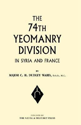 74th (yeomanry) Division in Syria and France 2004(English, Hardcover, Ward C.H.Dudley)