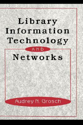 Library Information Technology and Networks 2nd edition Edition(English, Hardcover, Charles Grosch Grosch Grosch Audrey N Grosch Grosch)