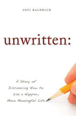unwritten:  - A Story of Discovering How to Live a Happier, More Meaningful Life(English, Paperback, Baldrich Jofi)
