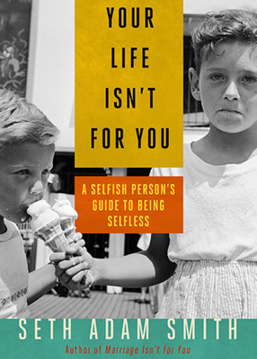 Your Life Isnt for You  - A Selfish Person's Guide to being Selfless(English, Paperback, Smith Seth Adam)