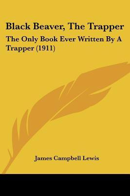 Black Beaver, The Trapper(English, Paperback, Lewis James Campbell)