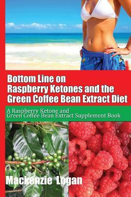 Bottom Line on Raspberry Ketones and the Green Coffee Bean Extract Diet  - A Raspberry Ketone and Green Coffee Bean Extract Supplement Book(English, Paperback, Logan MacKenzie)