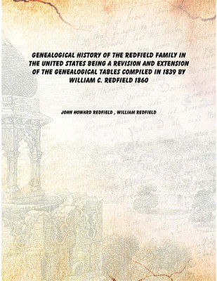Genealogical history of the Redfield family in the United States Being a revision and extension of the genealogical tables compi(English, Paperback, John Howard Redfield , William Redfield)