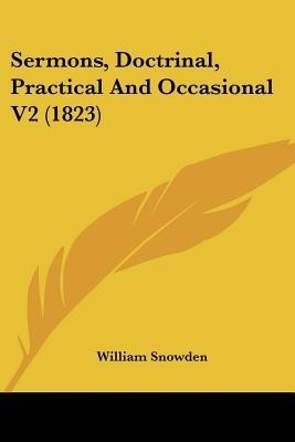 Sermons, Doctrinal, Practical And Occasional V2 (1823)(English, Paperback, Snowden William H)
