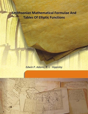 Smithsonian Mathematical Formulae And Tables Of Elliptic Functions(English, Hardcover, Edwin P. Adams, R. L. Hippisley)