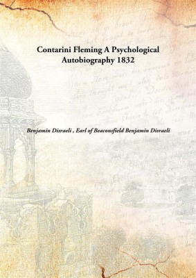 Contarini Fleming A Psychological Autobiography(English, Hardcover, Benjamin Disraeli, Earl of Beaconsfield Benjamin Disraeli)