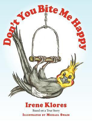 Don't You Bite Me Happy! Based on a True Story...(English, Hardcover, Klores Irene)