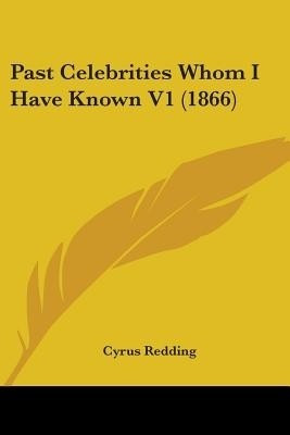 Past Celebrities Whom I Have Known V1 (1866)(English, Paperback, Redding Cyrus)