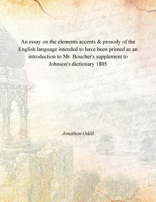 An essay on the elements accents & prosody of the English language intended to have been printed as an introduction to Mr. Bouch(English, Paperback, Jonathan Odell)