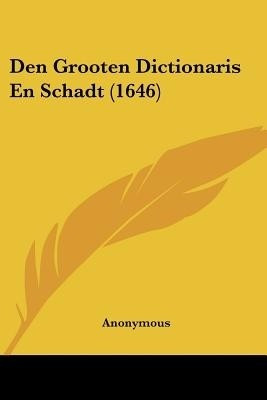 Den Grooten Dictionaris En Schadt (1646)(Chinese, Paperback, Anonymous)
