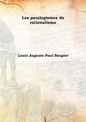 Les paralogismes du rationalisme 1920(French, Hardcover, Louis Auguste Paul Rougier)