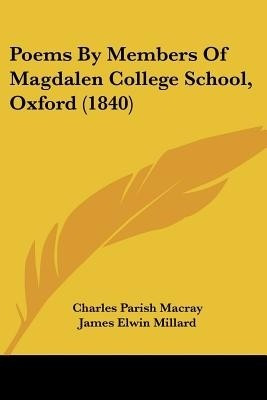 Poems By Members Of Magdalen College School, Oxford (1840)(English, Paperback, Macray Charles Parish)