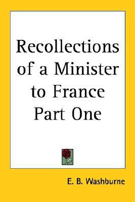 Recollections of a Minister to France Part One(English, Paperback, Washburne E B)