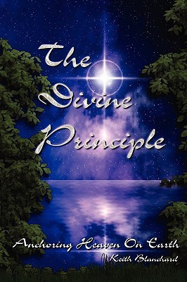 The Divine Principle - Anchoring Heaven On Earth(English, Paperback, Blanchard Keith Anthony)