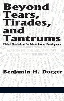 Beyond Tears, Tirades, and Tantrums(English, Hardcover, Dotger Benjamin H.)