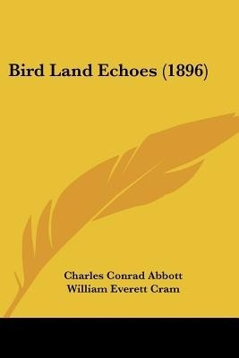 Bird Land Echoes (1896)(English, Paperback, Abbott Charles Conrad)