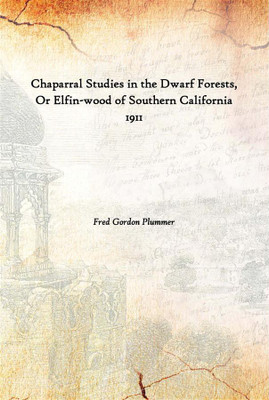 Chaparral Studies In The Dwarf Forests, Or Elfin-Wood Of Southern California 1911(English, Hardcover, Fred Gordon Plummer)