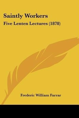Saintly Workers(English, Paperback, Farrar Frederic William)