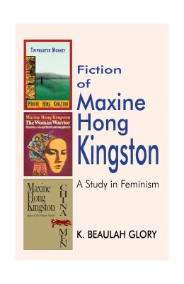 Fiction of Maxine Hong Kingston: A Study in Feminism(English, Hardcover, K. Beaulah Glory)