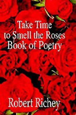 Take Time to Smell the Roses Book of Poetry(English, Paperback, Richey Robert)