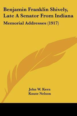 Benjamin Franklin Shively, Late A Senator From Indiana(English, Paperback, Kern John W)